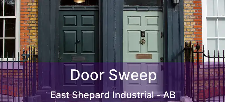  Door Sweep East Shepard Industrial - AB