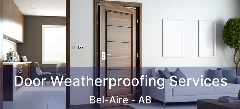  Door Weatherproofing Services Bel-Aire - AB