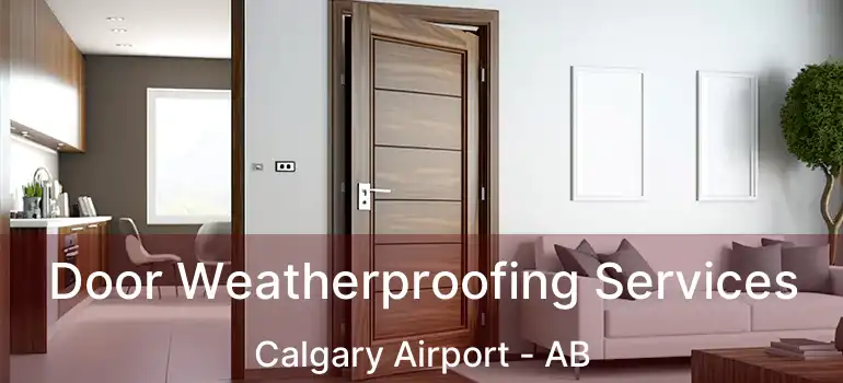 Door Weatherproofing Services Calgary Airport - AB