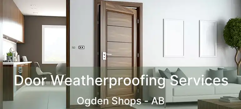  Door Weatherproofing Services Ogden Shops - AB