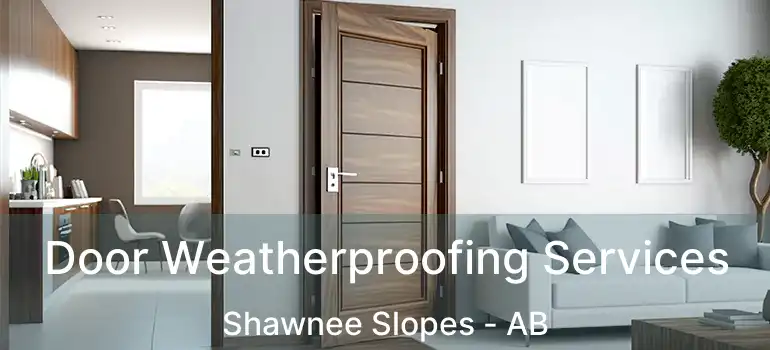  Door Weatherproofing Services Shawnee Slopes - AB