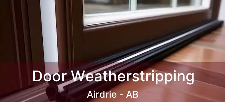  Door Weatherstripping Airdrie - AB