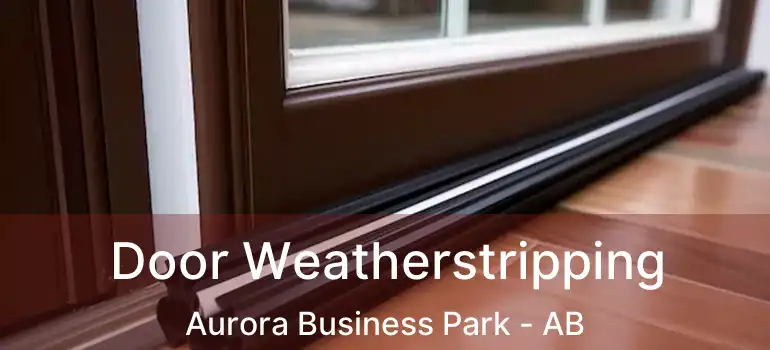  Door Weatherstripping Aurora Business Park - AB