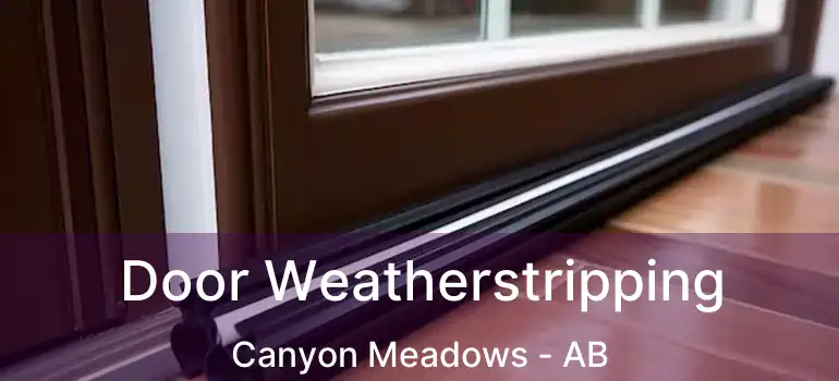 Door Weatherstripping Canyon Meadows - AB