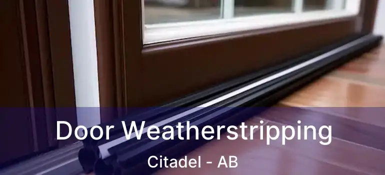  Door Weatherstripping Citadel - AB
