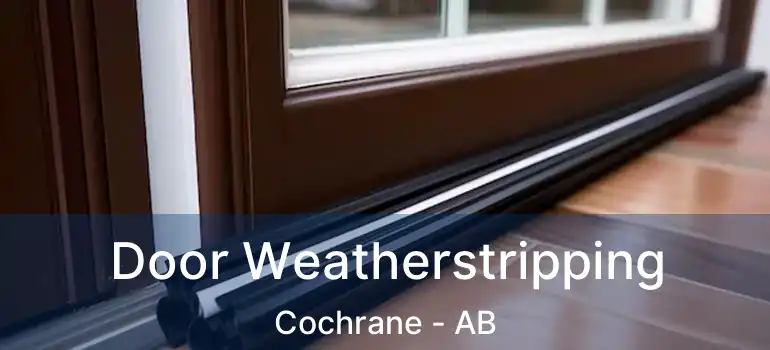  Door Weatherstripping Cochrane - AB