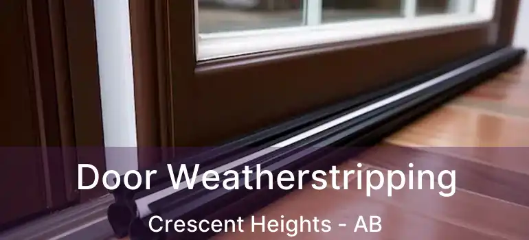  Door Weatherstripping Crescent Heights - AB