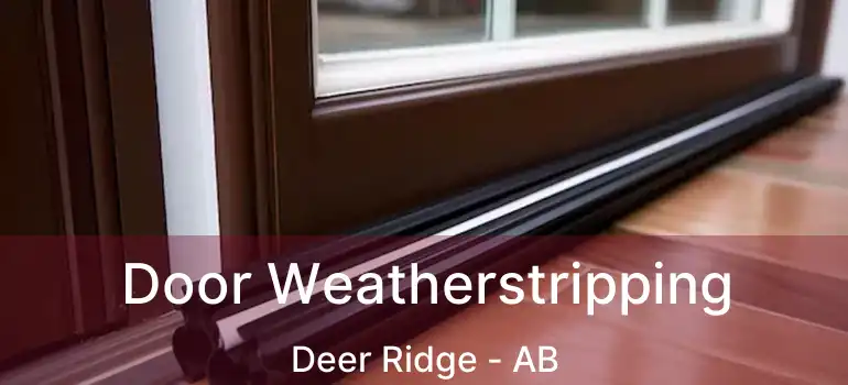  Door Weatherstripping Deer Ridge - AB
