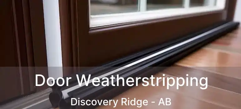  Door Weatherstripping Discovery Ridge - AB