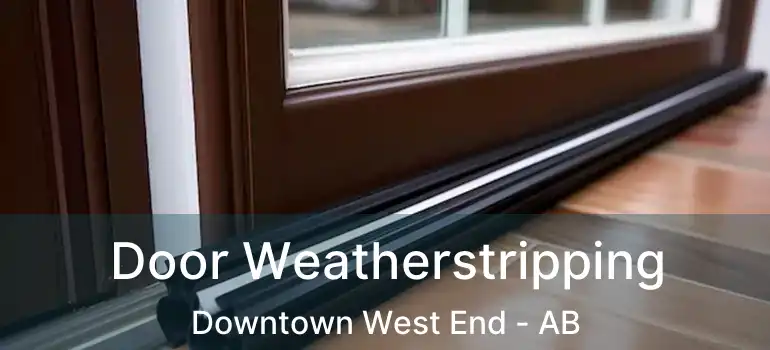  Door Weatherstripping Downtown West End - AB