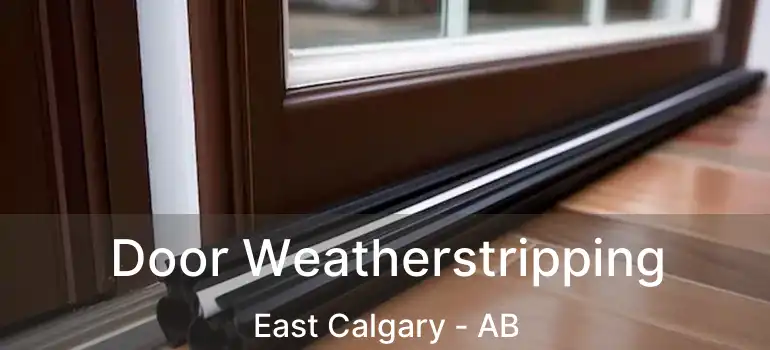  Door Weatherstripping East Calgary - AB