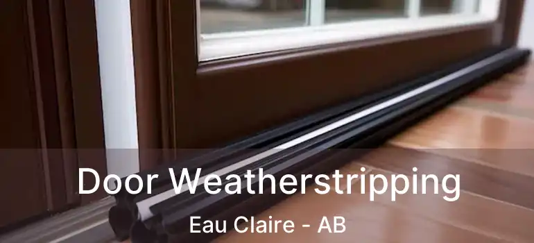  Door Weatherstripping Eau Claire - AB