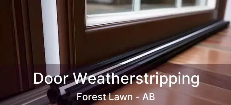  Door Weatherstripping Forest Lawn - AB