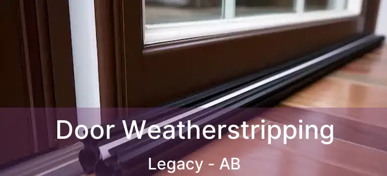  Door Weatherstripping Legacy - AB