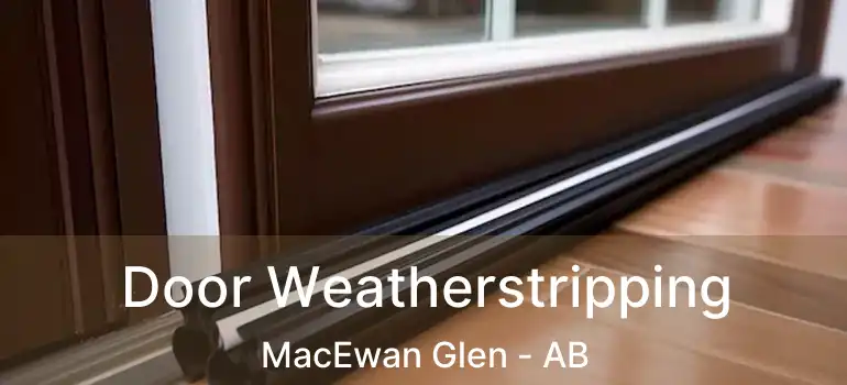  Door Weatherstripping MacEwan Glen - AB