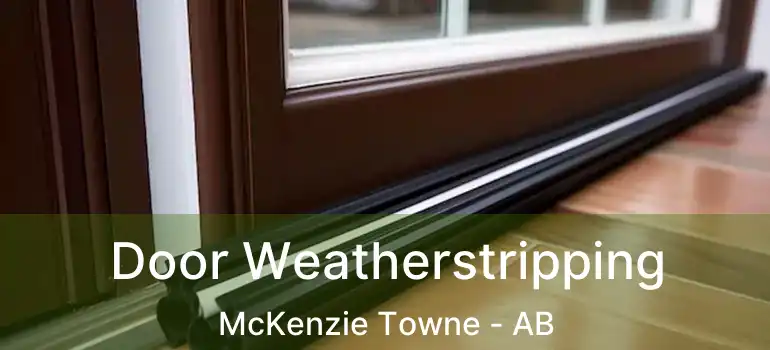  Door Weatherstripping McKenzie Towne - AB