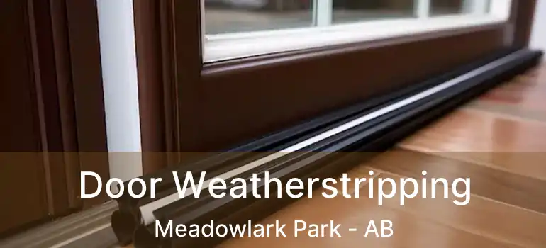  Door Weatherstripping Meadowlark Park - AB