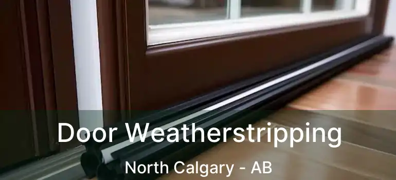  Door Weatherstripping North Calgary - AB