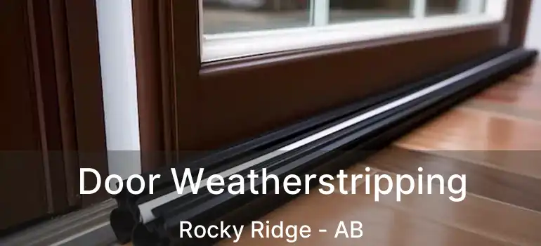  Door Weatherstripping Rocky Ridge - AB