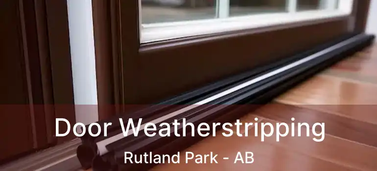  Door Weatherstripping Rutland Park - AB