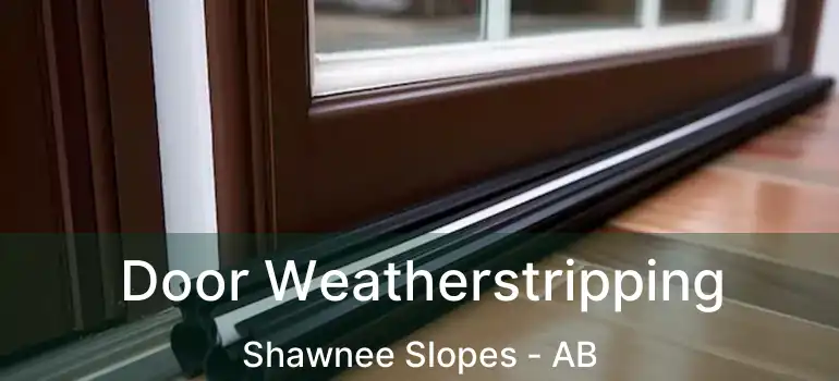  Door Weatherstripping Shawnee Slopes - AB