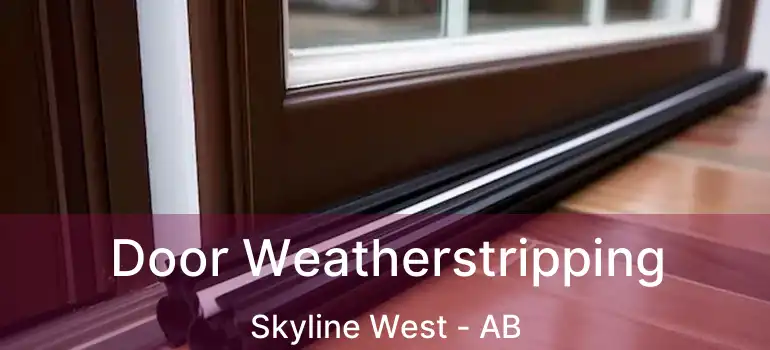  Door Weatherstripping Skyline West - AB