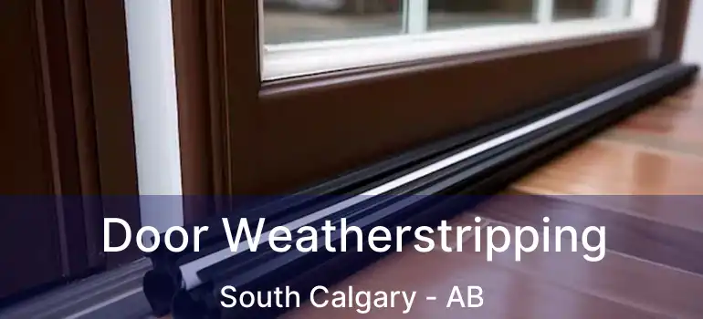  Door Weatherstripping South Calgary - AB