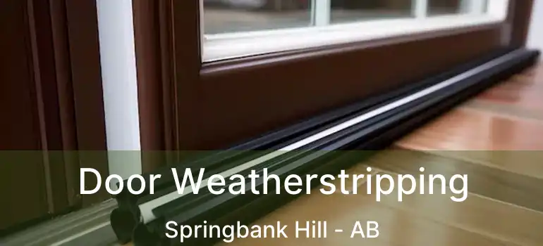  Door Weatherstripping Springbank Hill - AB