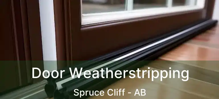  Door Weatherstripping Spruce Cliff - AB