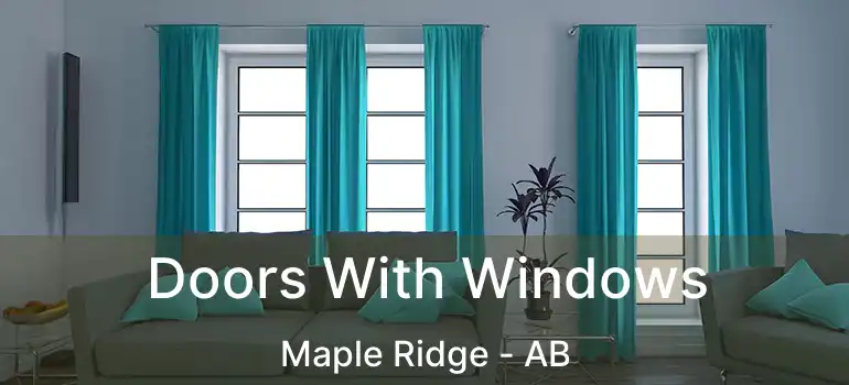  Doors With Windows Maple Ridge - AB