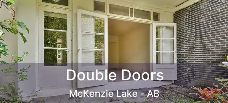  Double Doors McKenzie Lake - AB