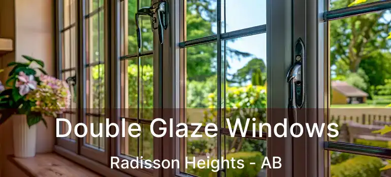  Double Glaze Windows Radisson Heights - AB