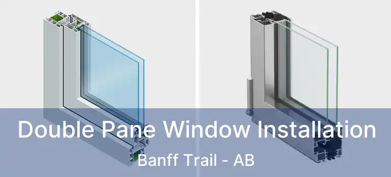  Double Pane Window Installation Banff Trail - AB