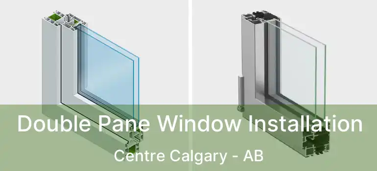  Double Pane Window Installation Centre Calgary - AB