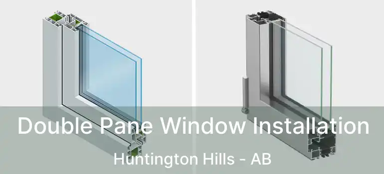  Double Pane Window Installation Huntington Hills - AB