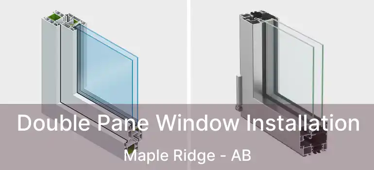  Double Pane Window Installation Maple Ridge - AB