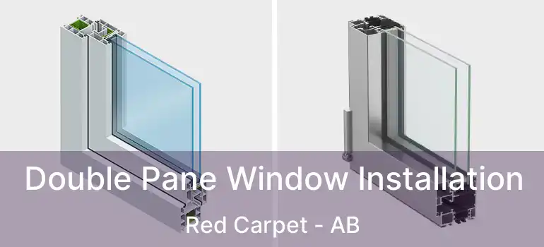  Double Pane Window Installation Red Carpet - AB