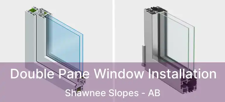  Double Pane Window Installation Shawnee Slopes - AB