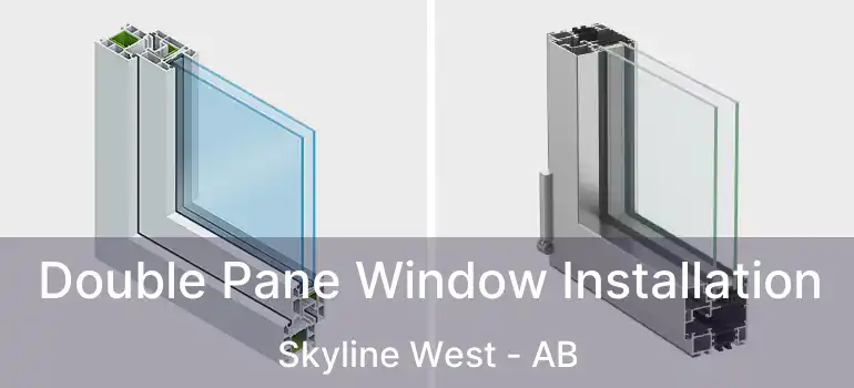  Double Pane Window Installation Skyline West - AB