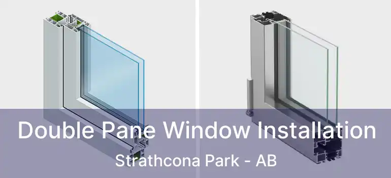  Double Pane Window Installation Strathcona Park - AB