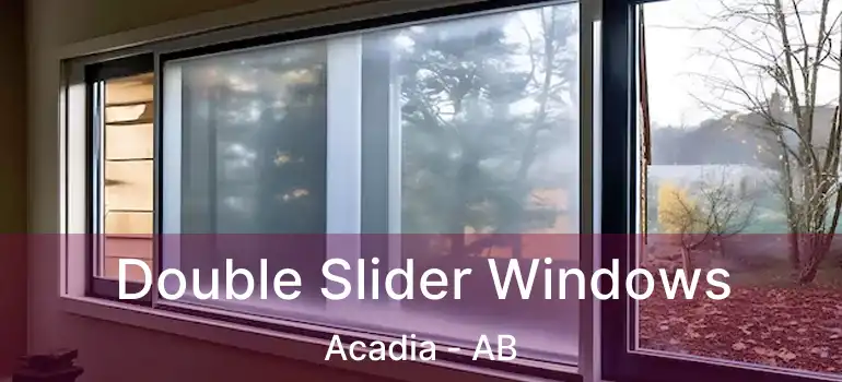  Double Slider Windows Acadia - AB