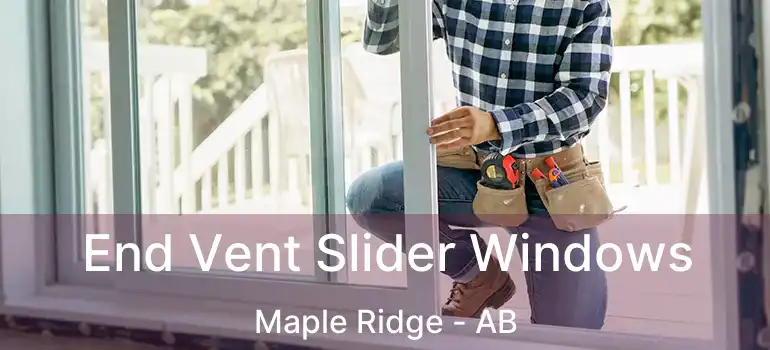  End Vent Slider Windows Maple Ridge - AB