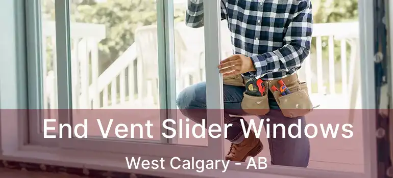  End Vent Slider Windows West Calgary - AB