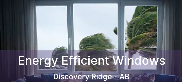  Energy Efficient Windows Discovery Ridge - AB