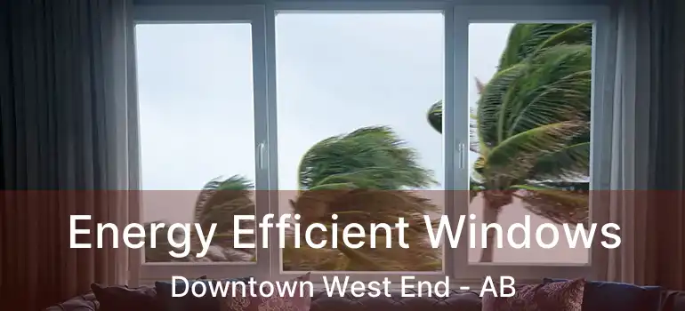  Energy Efficient Windows Downtown West End - AB