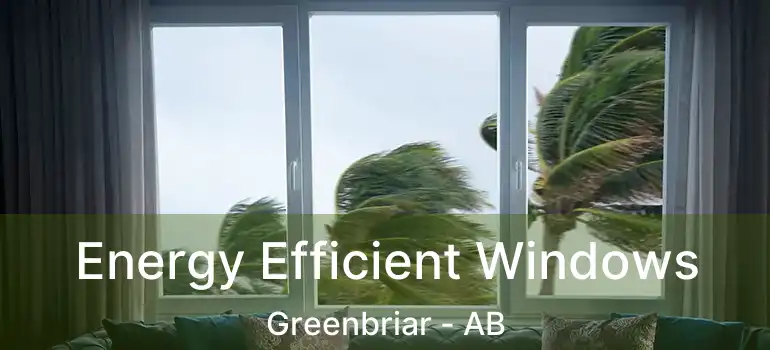  Energy Efficient Windows Greenbriar - AB