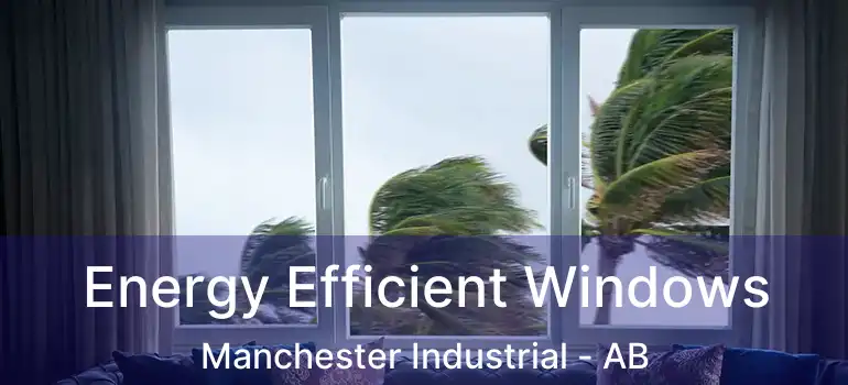  Energy Efficient Windows Manchester Industrial - AB