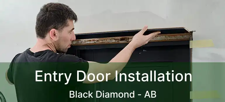  Entry Door Installation Black Diamond - AB