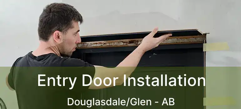  Entry Door Installation Douglasdale/Glen - AB