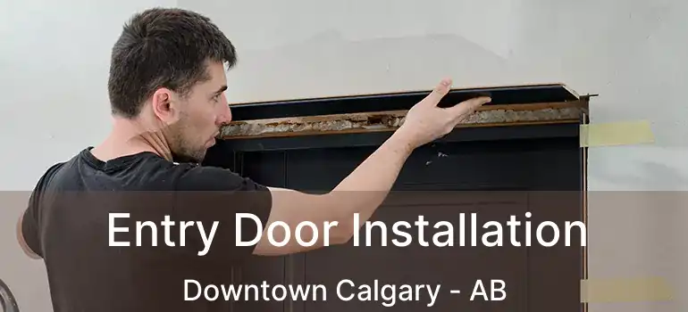  Entry Door Installation Downtown Calgary - AB